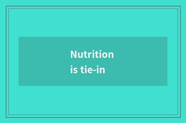 Nutrition is tie-in