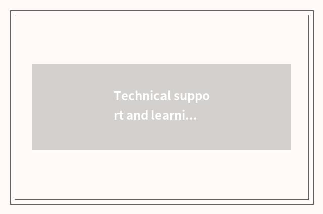 Technical support and learning environment