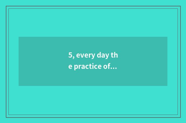 5, every day the practice of grandma cate banana?