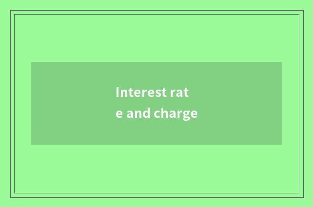 Interest rate and charge