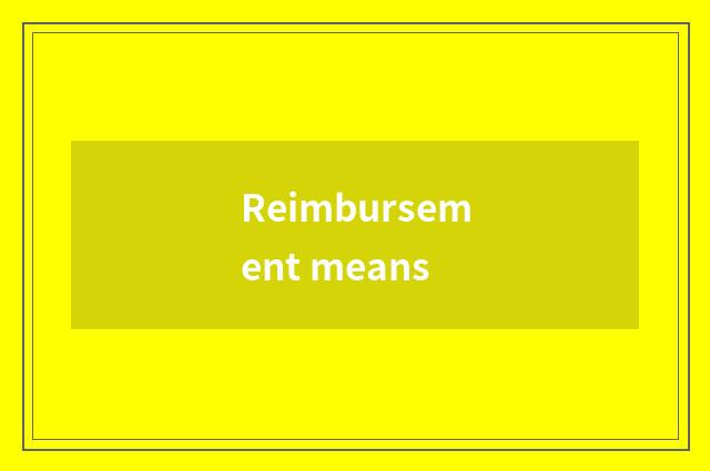 Reimbursement means
