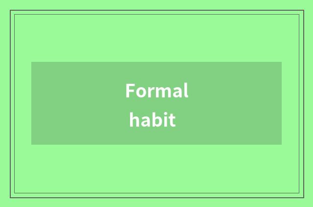 Formal habit