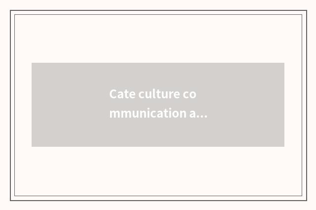 Cate culture communication and activity are shared