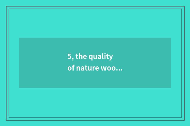 5, the quality of nature wood door how?