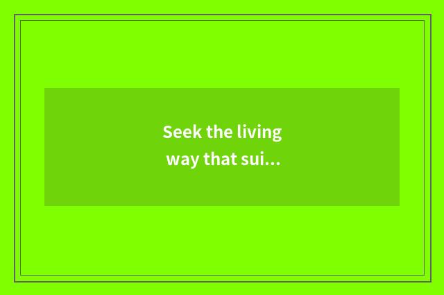 Seek the living way that suits oneself