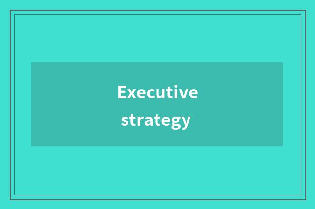 Executive strategy