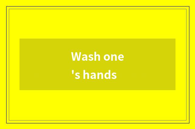 Wash one's hands