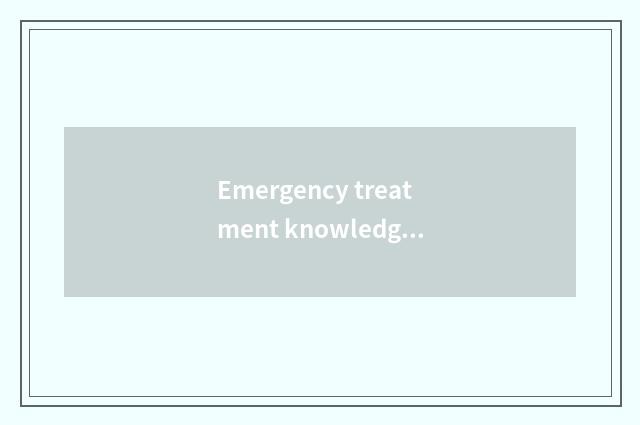 Emergency treatment knowledge