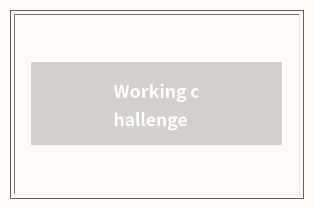 Working challenge