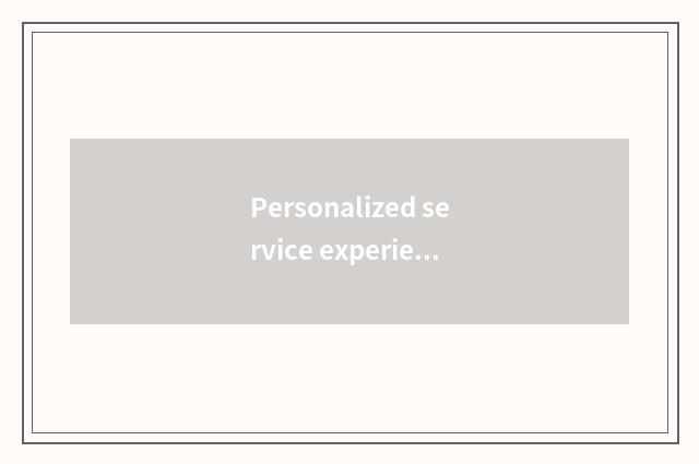 Personalized service experiences upgrade