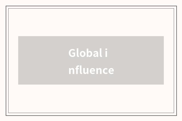 Global influence