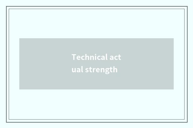 Technical actual strength