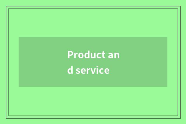 Product and service