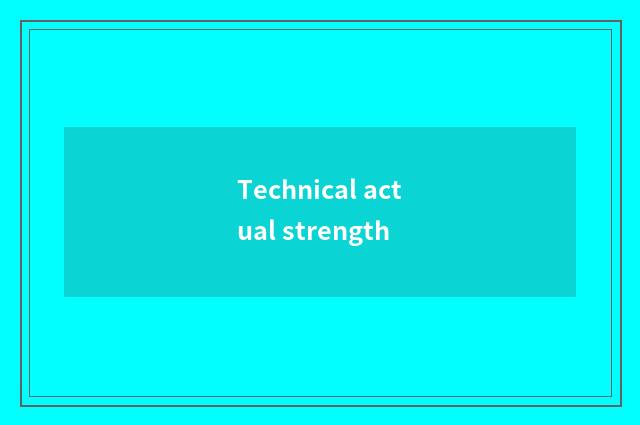 Technical actual strength