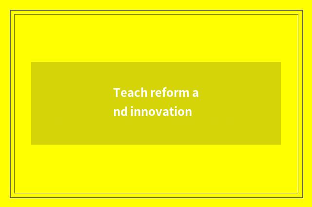 Teach reform and innovation