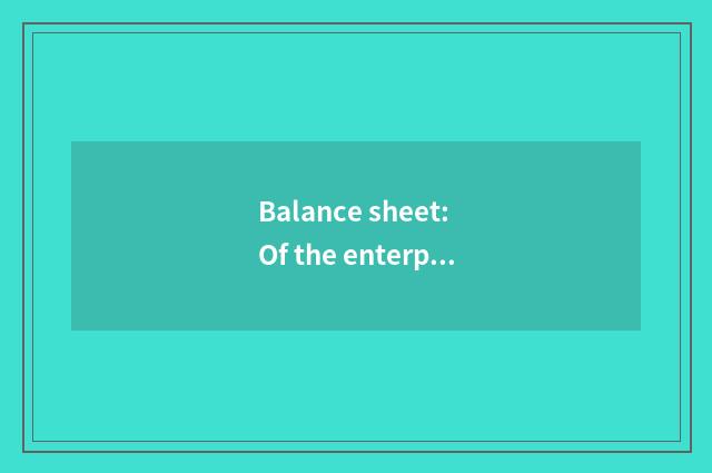 Balance sheet: Of the enterprise