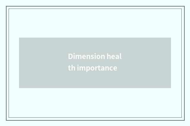 Dimension health importance