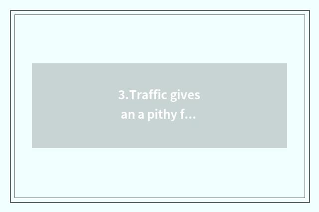 3.Traffic gives an a pithy formula