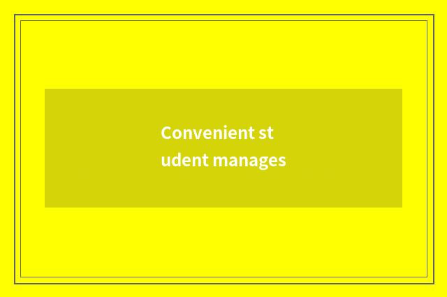 Convenient student manages