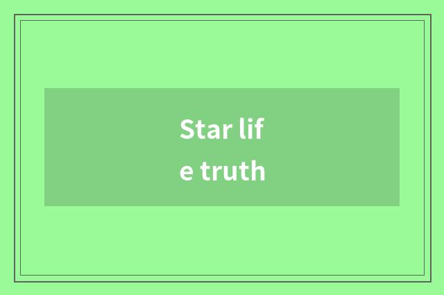 Star life truth