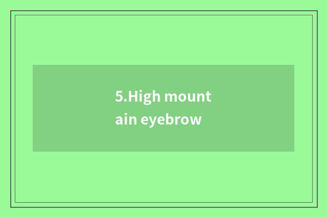 5.High mountain eyebrow