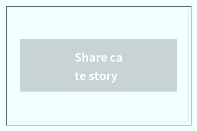 Share cate story