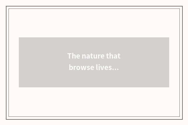 The nature that browse lives in official website