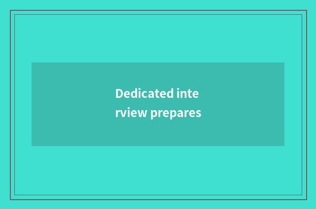 Dedicated interview prepares
