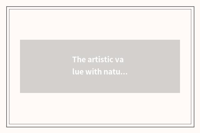 The artistic value with natural painterly scene
