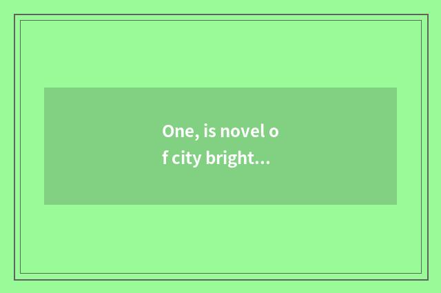One, is novel of city bright article recommended?