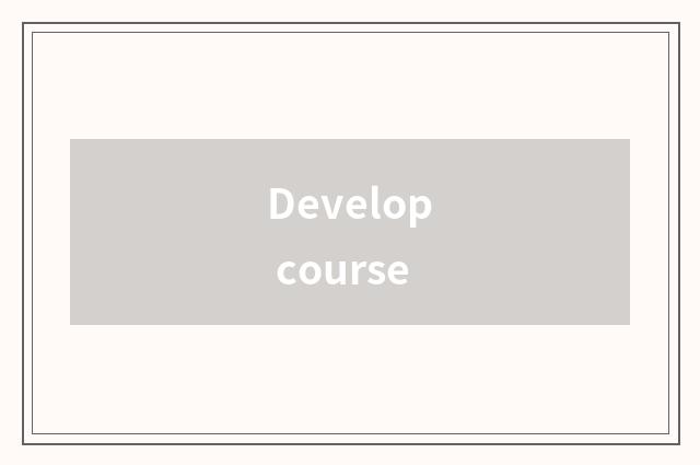 Develop course