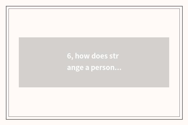 6, how does strange a person adept in martial arts and given to chivalrous condu