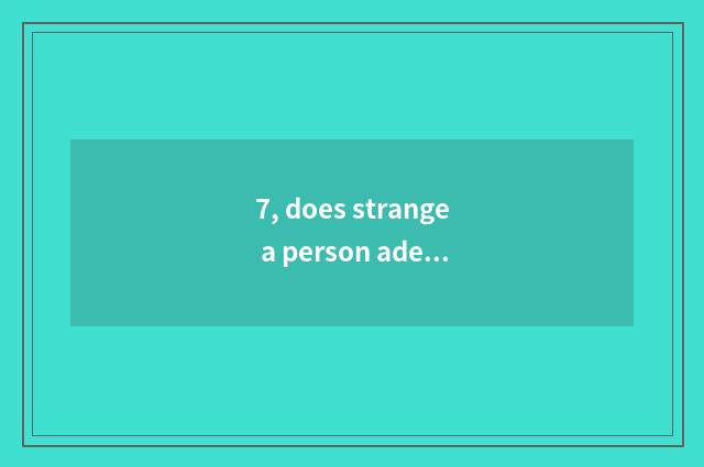 7, does strange a person adept in martial arts and given to chivalrous conduct o