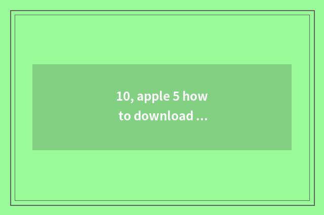 10, apple 5 how to download Qq game?