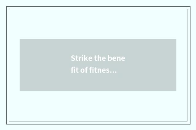 Strike the benefit of fitness having oxygen
