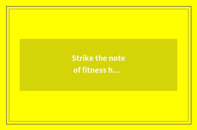 Strike the note of fitness having oxygen