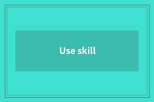 Use skill