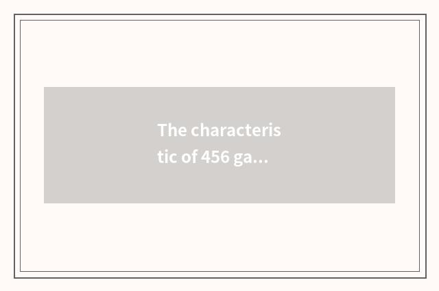 The characteristic of 456 game hall