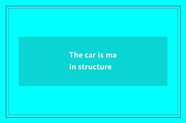 The car is main structure