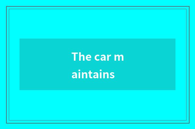 The car maintains