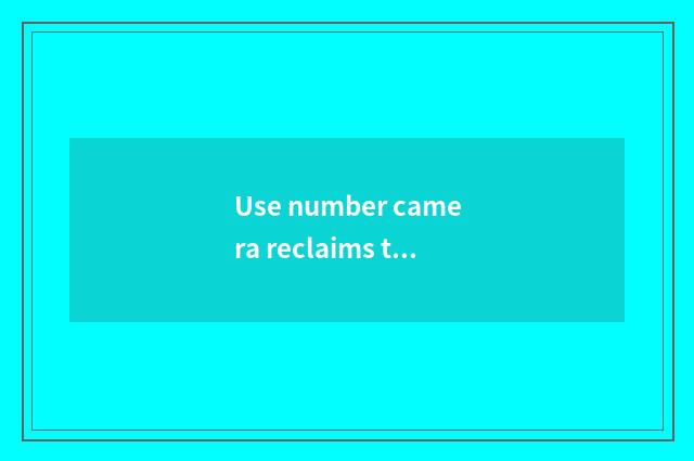 Use number camera reclaims the measure of software