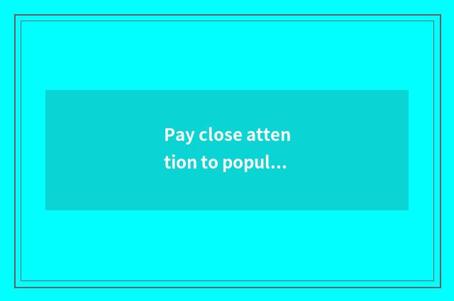 Pay close attention to popular song