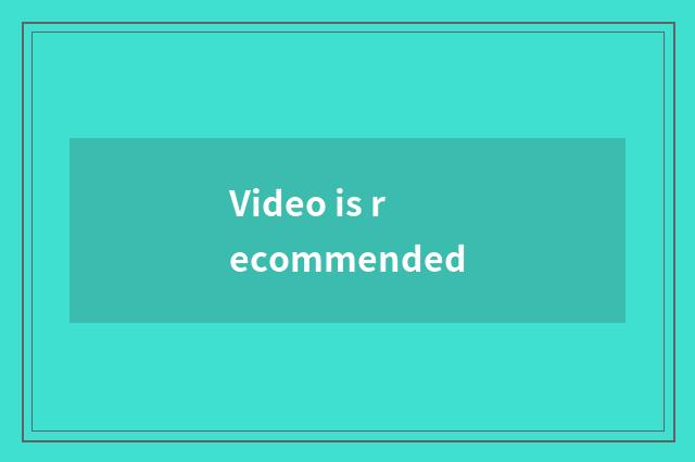 Video is recommended