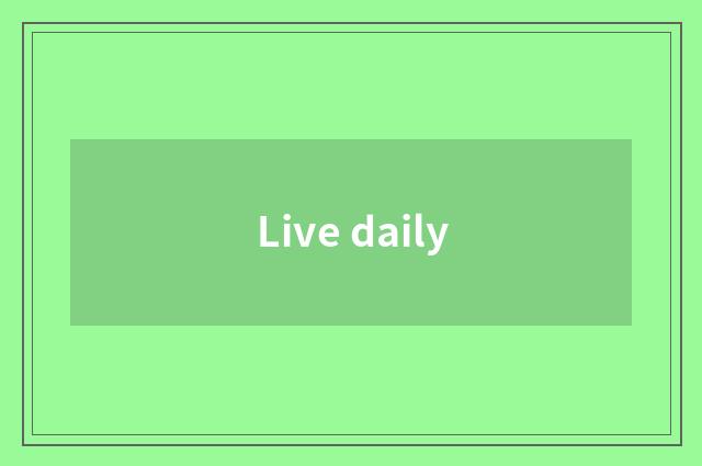Live daily