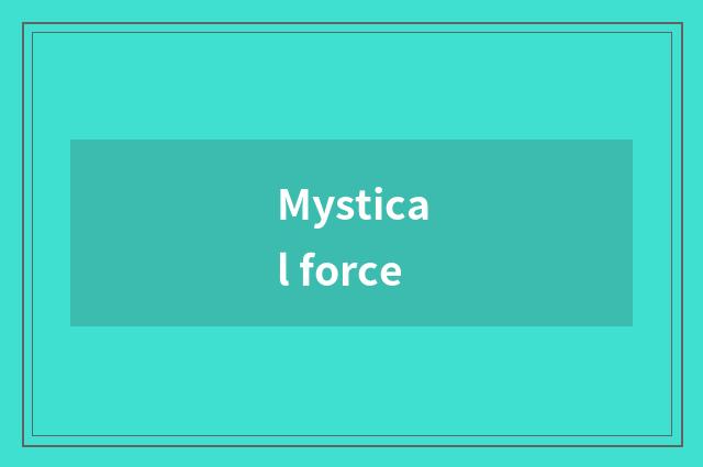 Mystical force