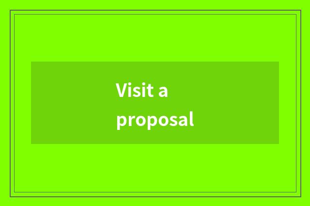 Visit a proposal