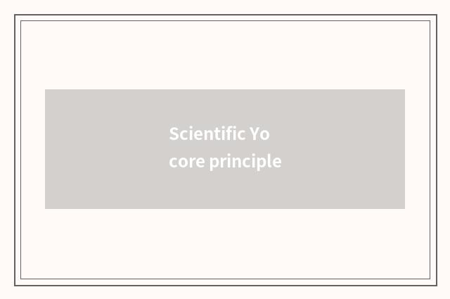 Scientific Yo core principle