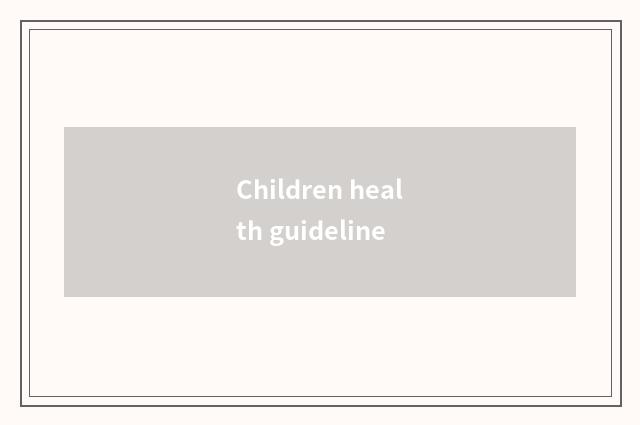 Children health guideline
