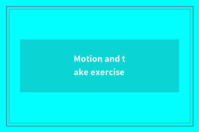 Motion and take exercise