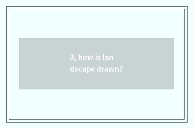 3, how is landscape drawn?